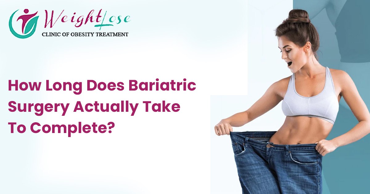 How Long Does Bariatric Surgery Actually Take to Complete?